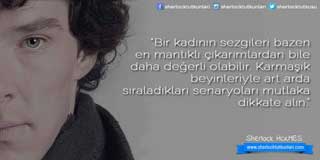 “Bir kadının sezgileri bazenen mantıklı çıkarımlardan biledaha değerli olabilir. Karmaşıkbeyinleriyle art ardasıraladıkları senaryoları mutlakadikkate alın.”